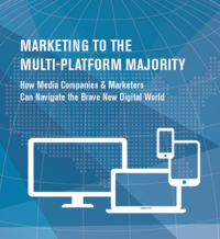 Five Strategies for Effectively Marketing to the Multi-Platform Majority Five Strategies for Effectively Marketing to the Multi-Platform Majority