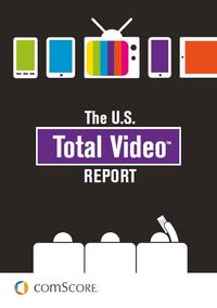comScore’s U.S. Total Video Report Available for Download comScore’s U.S. Total Video Report Available for Download