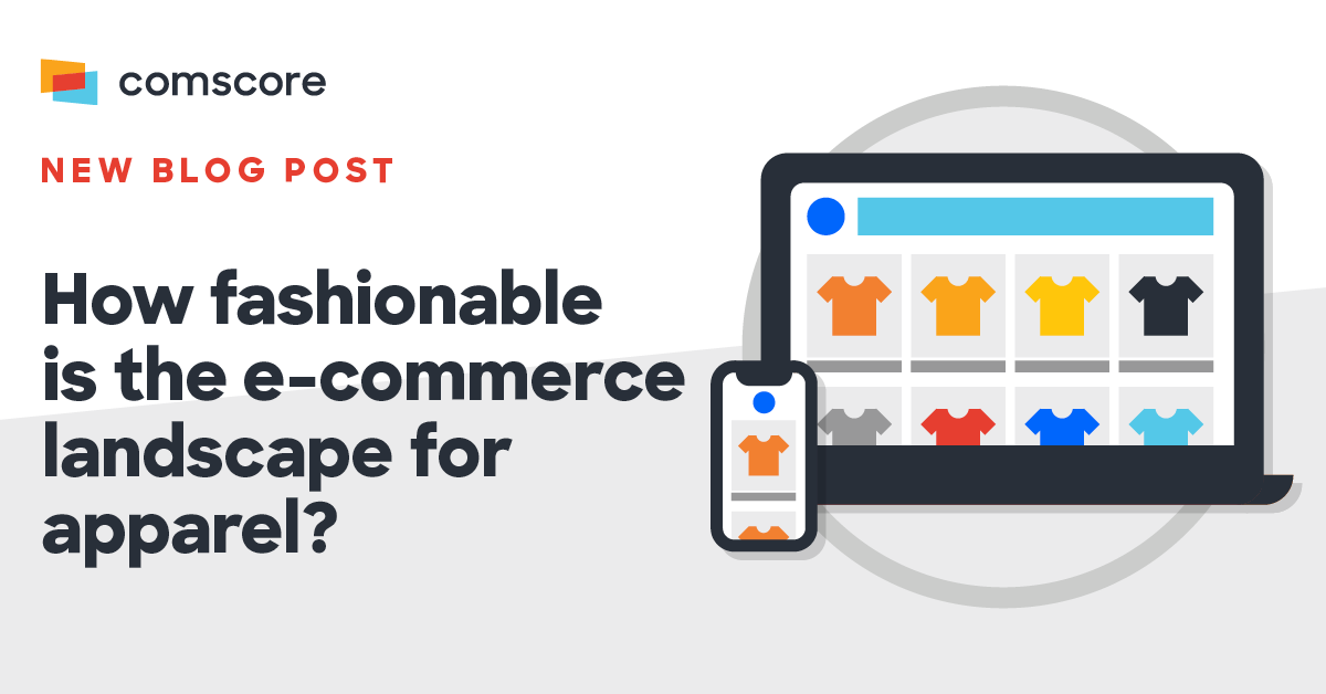 How fashionable is the landscape for apparel? Comscore,...