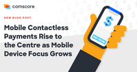 Mobile Contactless Payments Rise to the Centre as Mobile Device Focus Grows Mobile Contactless Payments Rise to the Centre as Mobile Device Focus Grows